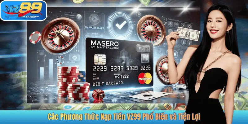 Các Phương Thức Nạp Tiền VZ99 Phổ Biến và Tiện Lợi