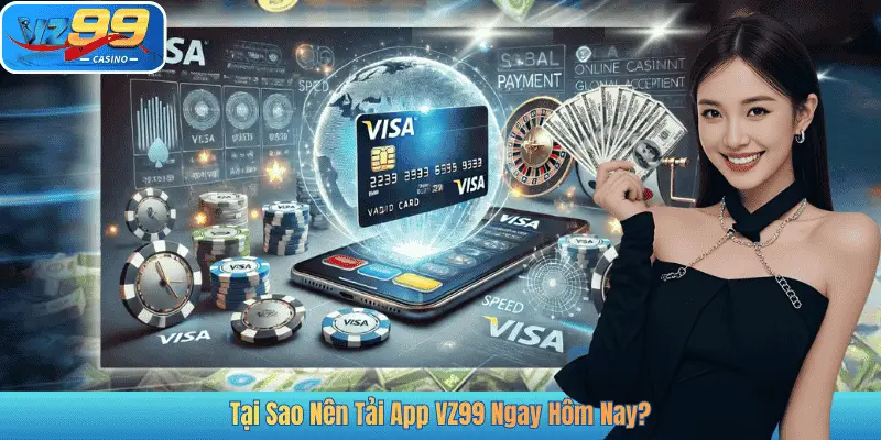 Tại Sao Nên Tải App VZ99 Ngay Hôm Nay?